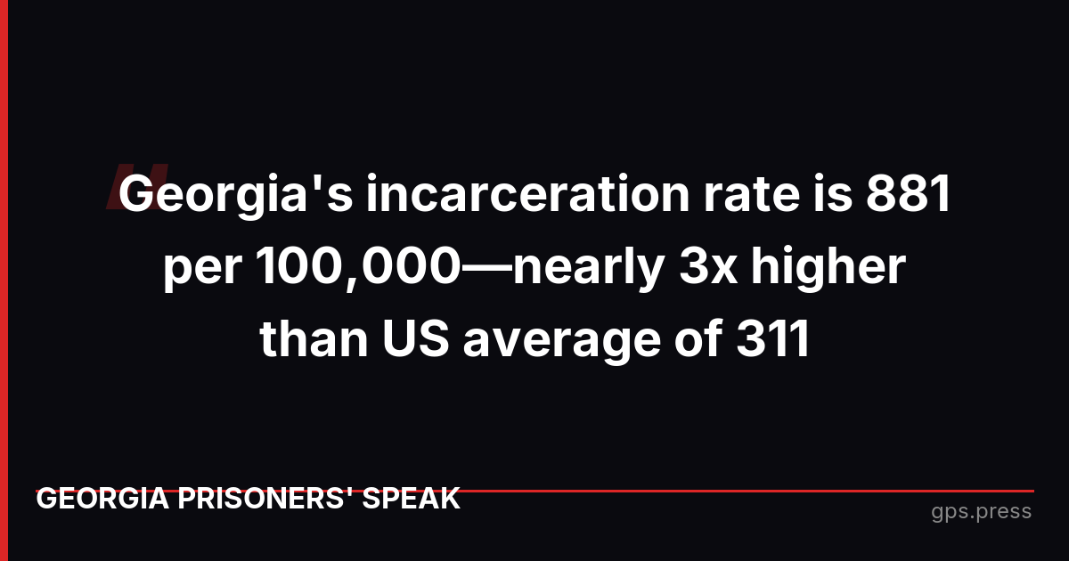 Georgia's incarceration rate is 881 per 100,000—nearly 3x higher than US average of 311