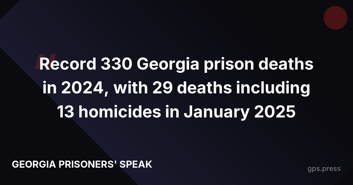 Record 330 Georgia prison deaths in 2024, with 29 deaths including 13 homicides in January 2025