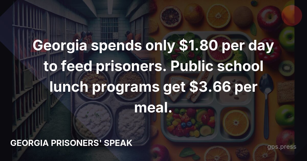 Georgia spends only $1.80 per day to feed prisoners. Public school lunch programs get $3.66 per meal.
