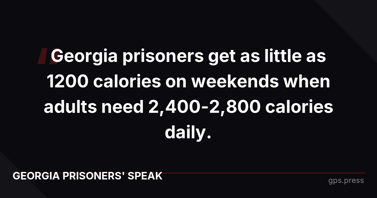 Georgia prisoners get as little as 1200 calories on weekends when adults need 2,400-2,800 calories daily.