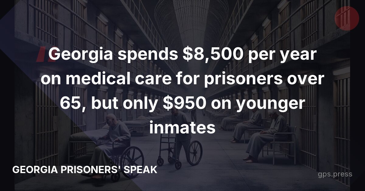 Georgia spends $8,500 per year on medical care for prisoners over 65, but only $950 on younger inmates