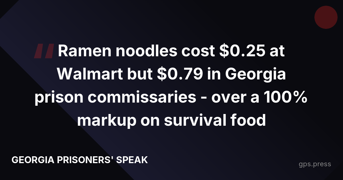 Ramen noodles cost $0.25 at Walmart but $0.79 in Georgia prison commissaries - over a 100% markup on survival food