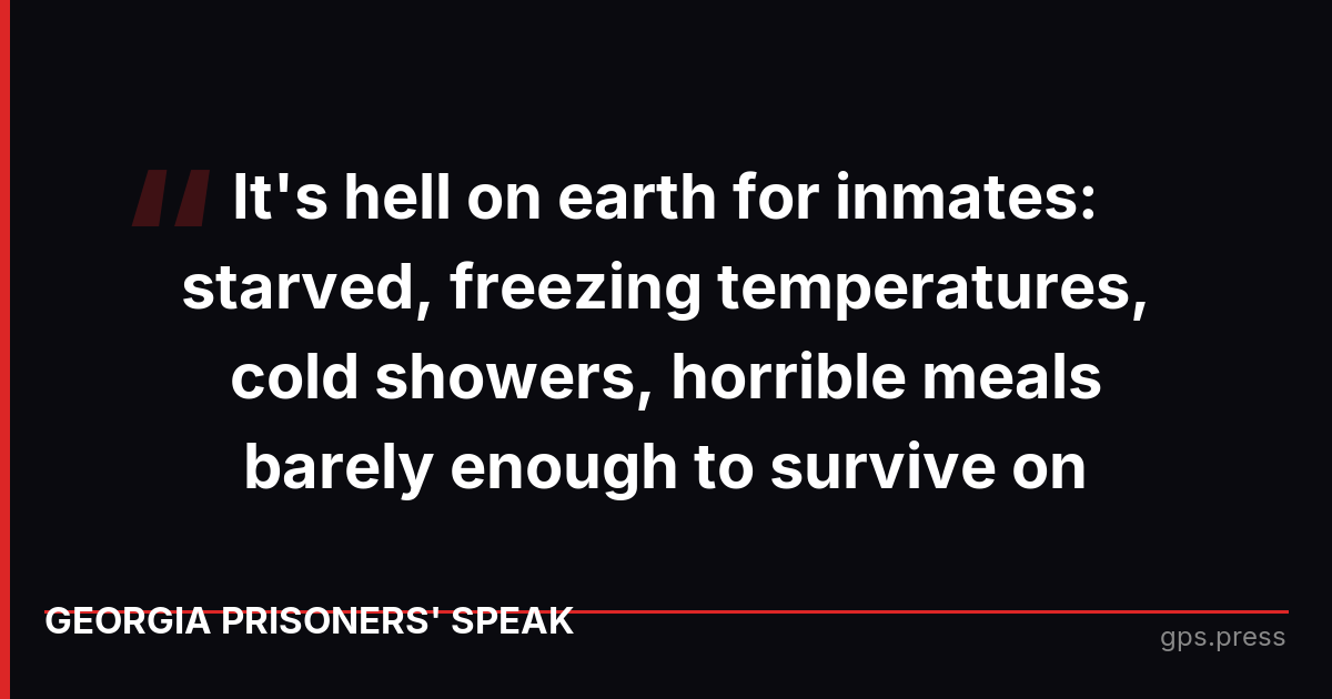 It's hell on earth for inmates: starved, freezing temperatures, cold showers, horrible meals barely enough to survive on