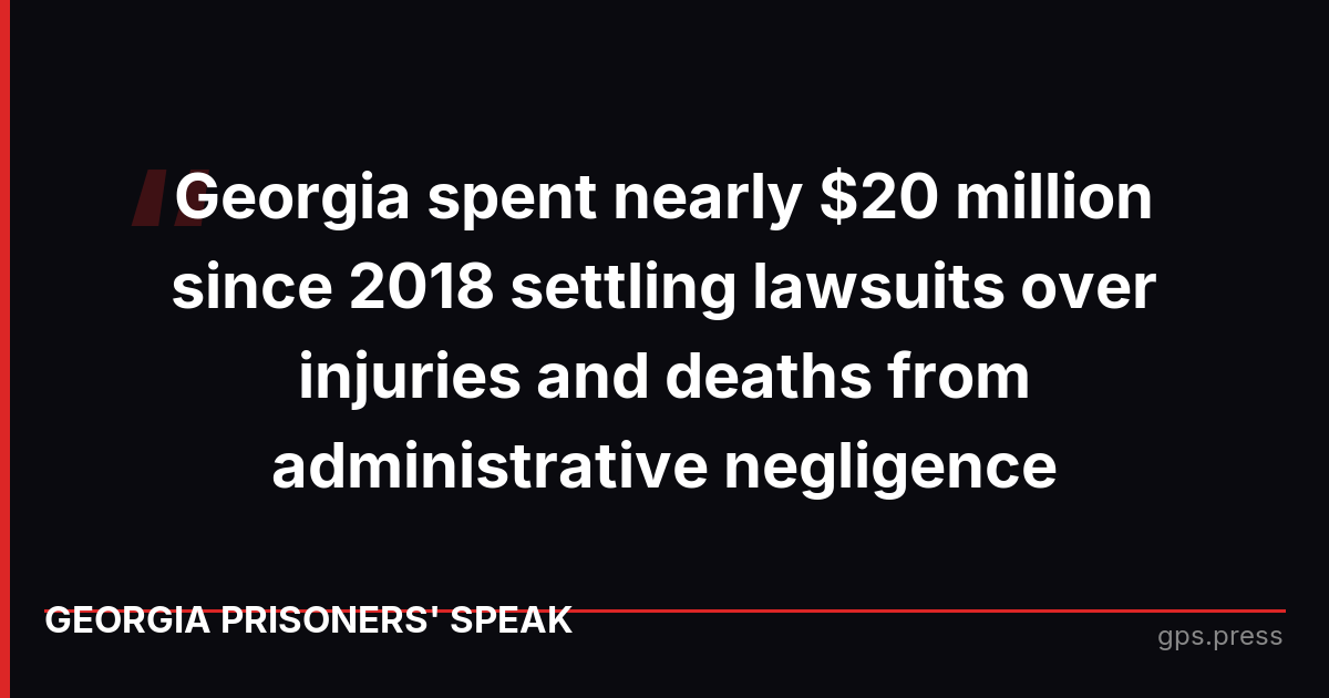 Georgia spent nearly $20 million since 2018 settling lawsuits over injuries and deaths from administrative negligence
