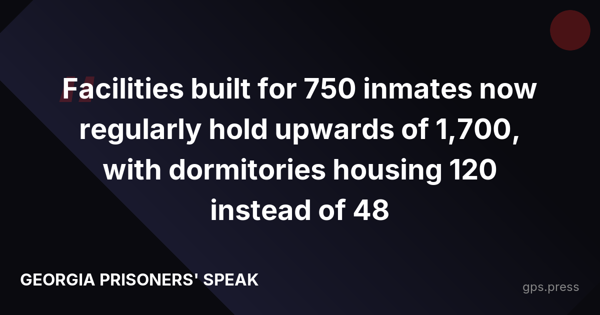 Facilities built for 750 inmates now regularly hold upwards of 1,700, with dormitories housing 120 instead of 48