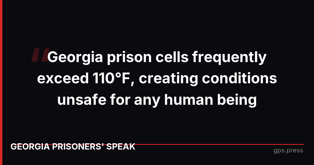 Georgia prison cells frequently exceed 110°F, creating conditions unsafe for any human being