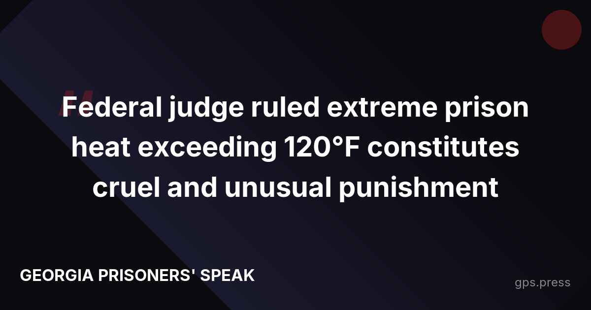 Federal judge ruled extreme prison heat exceeding 120°F constitutes cruel and unusual punishment