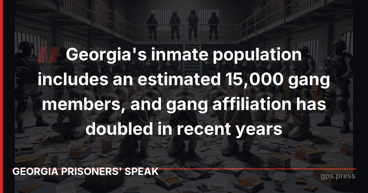 Georgia's inmate population includes an estimated 15,000 gang members, and gang affiliation has doubled in recent years