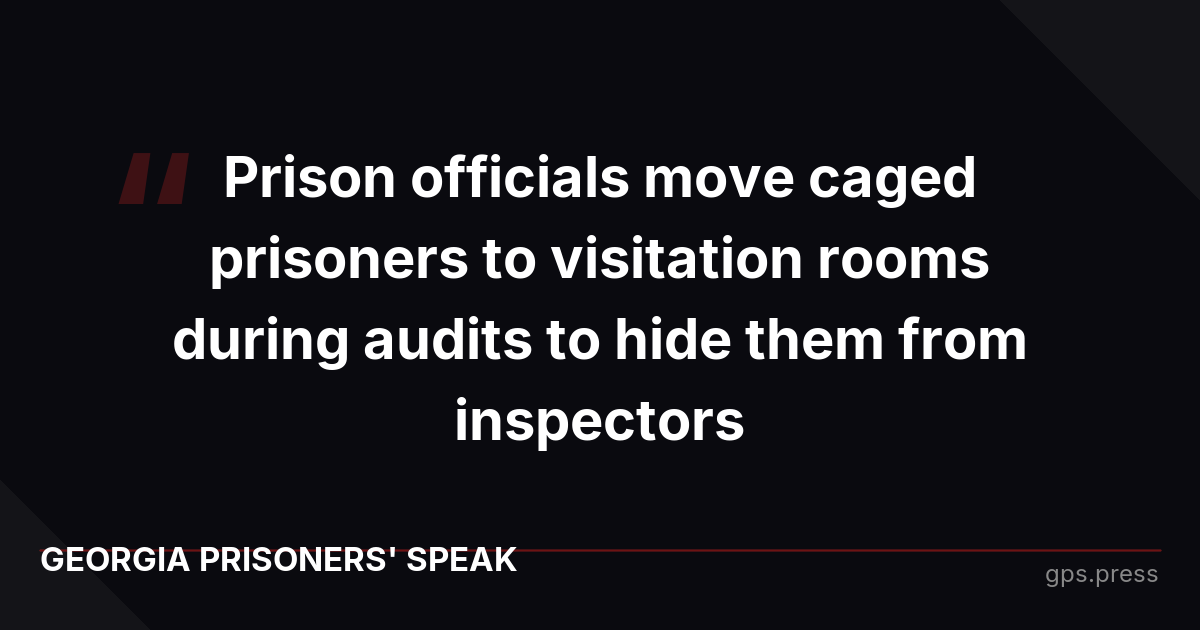 Prison officials move caged prisoners to visitation rooms during audits to hide them from inspectors