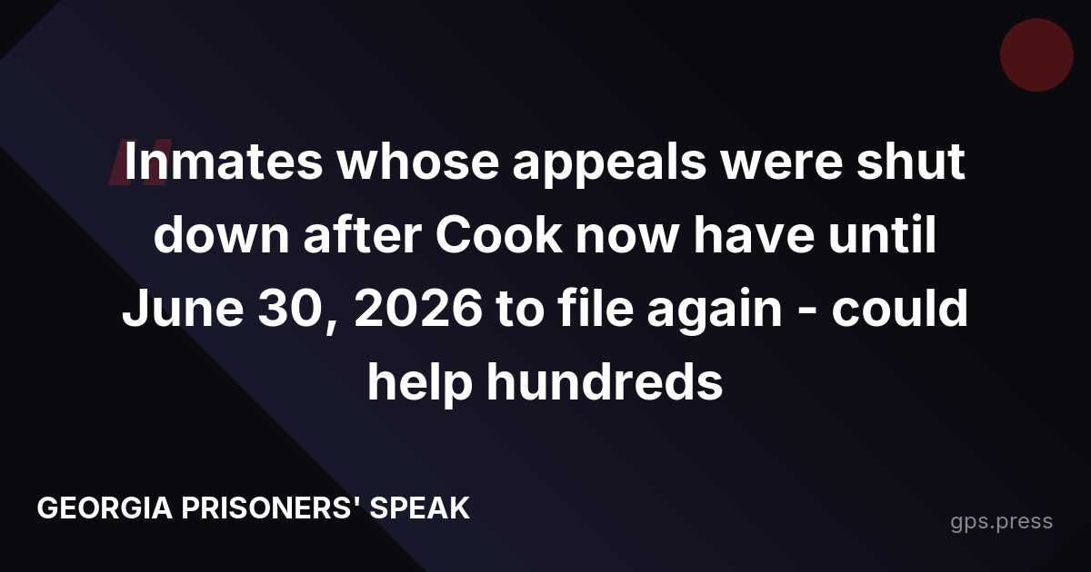 Inmates whose appeals were shut down after Cook now have until June 30, 2026 to file again - could help hundreds