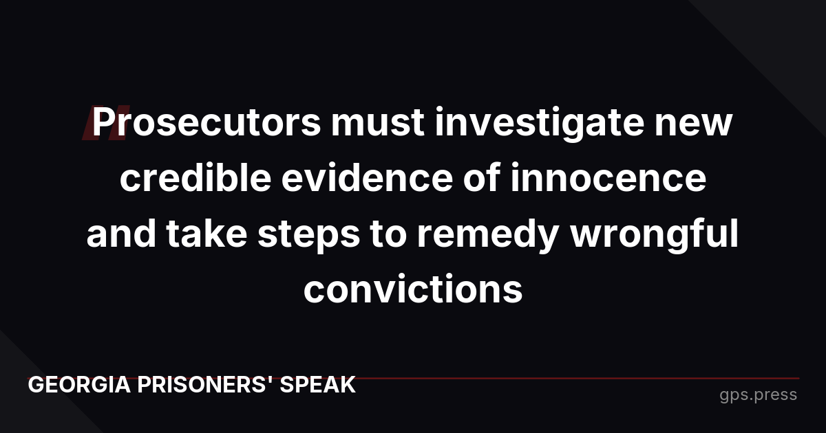 Prosecutors must investigate new credible evidence of innocence and take steps to remedy wrongful convictions