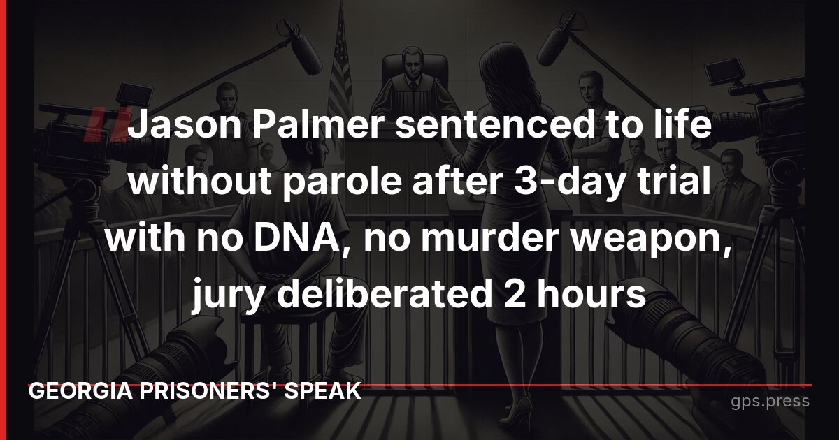 Jason Palmer sentenced to life without parole after 3-day trial with no DNA, no murder weapon, jury deliberated 2 hours
