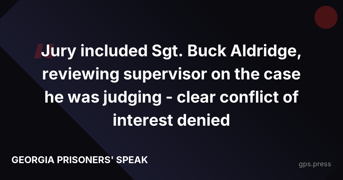 Jury included Sgt. Buck Aldridge, reviewing supervisor on the case he was judging - clear conflict of interest denied