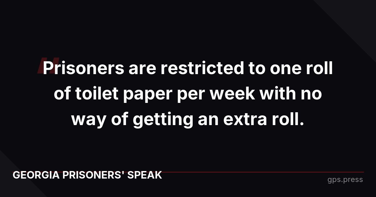 Prisoners are restricted to one roll of toilet paper per week with no way of getting an extra roll.