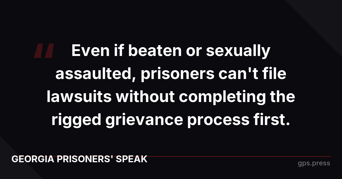 Even if beaten or sexually assaulted, prisoners can't file lawsuits without completing the rigged grievance process first.