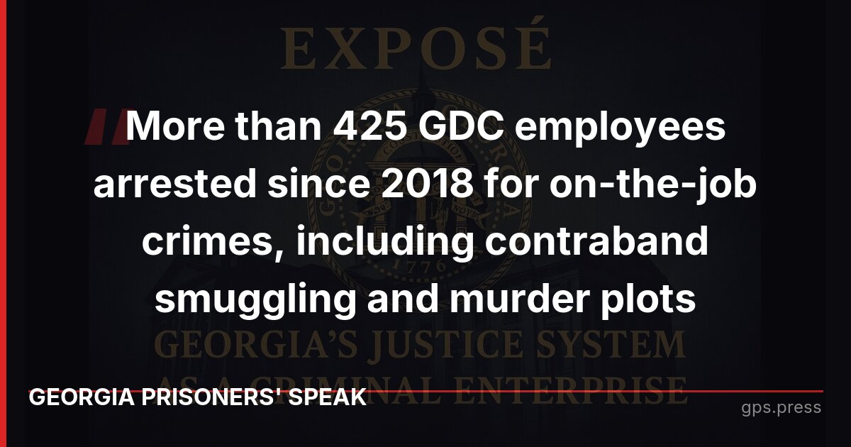 More than 425 GDC employees arrested since 2018 for on-the-job crimes, including contraband smuggling and murder plots