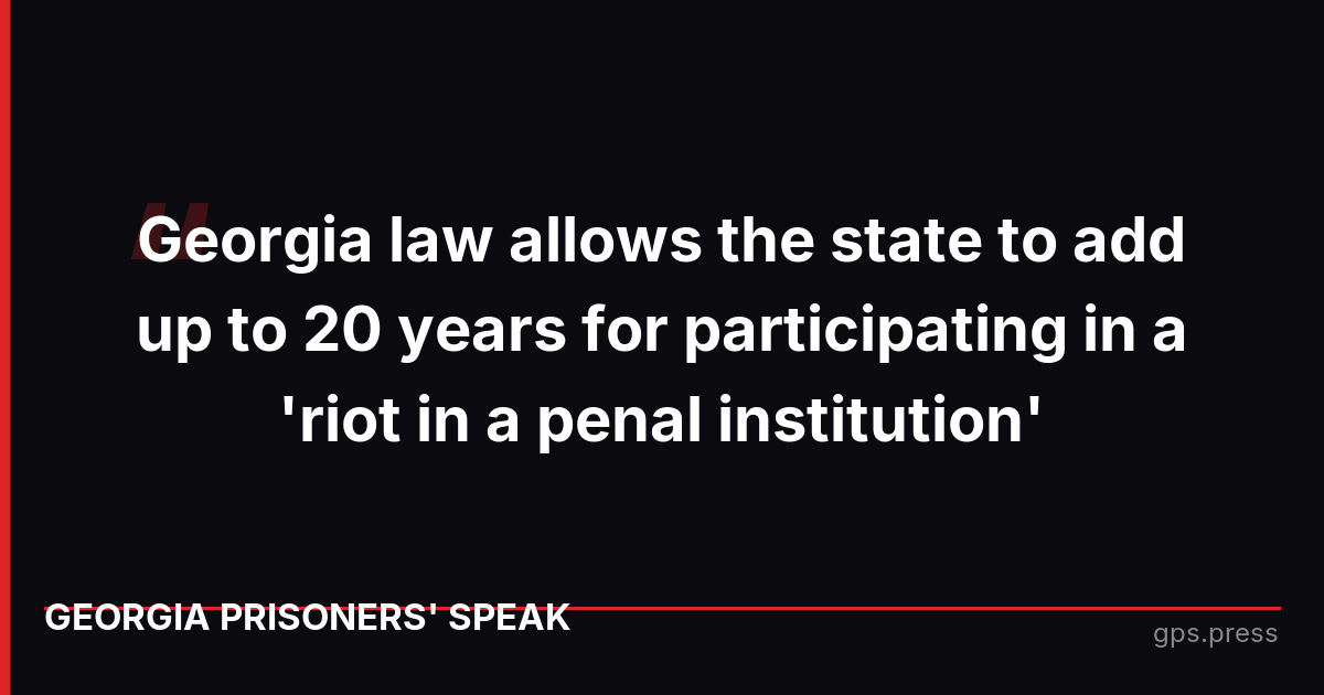Georgia law allows the state to add up to 20 years for participating in a 'riot in a penal institution'