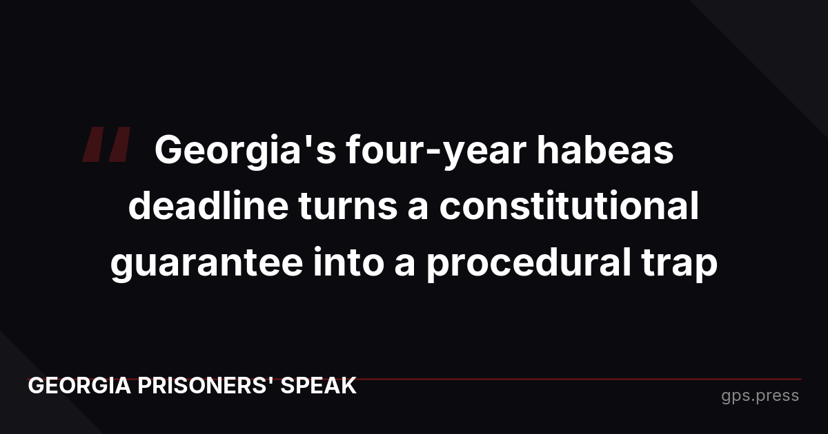 Georgia's four-year habeas deadline turns a constitutional guarantee into a procedural trap
