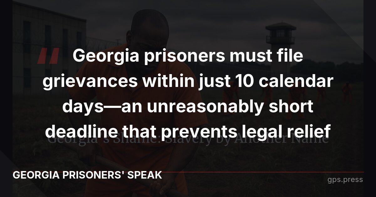 Georgia prisoners must file grievances within just 10 calendar days—an unreasonably short deadline that prevents legal relief