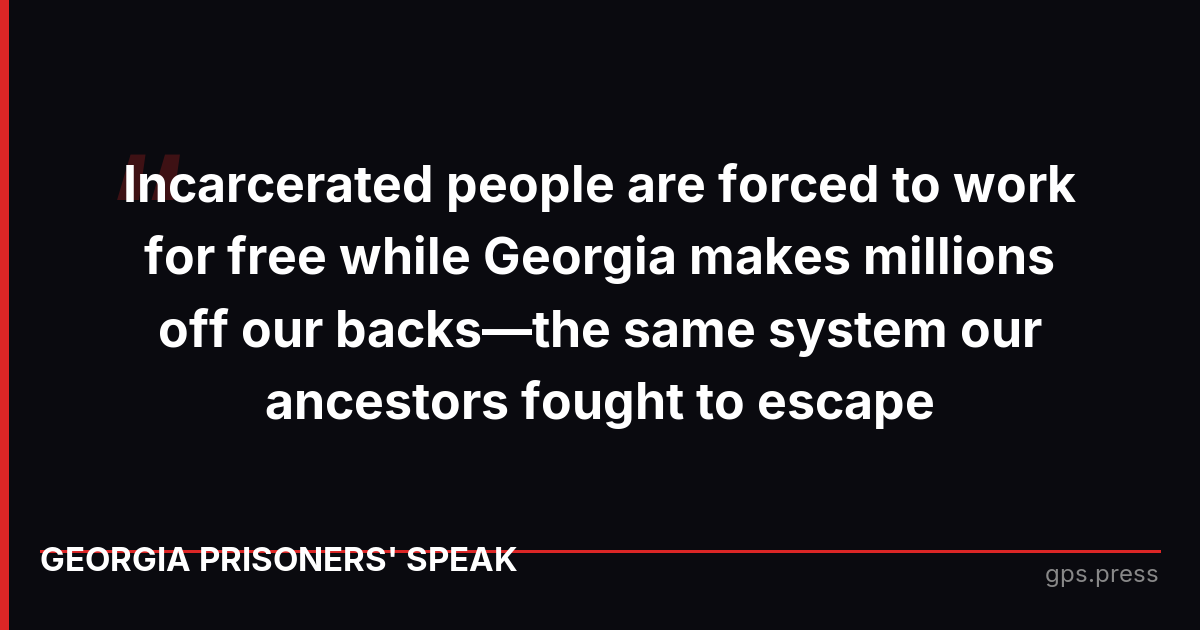 Incarcerated people are forced to work for free while Georgia makes millions off our backs—the same system our ancestors fought to escape