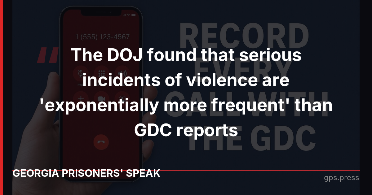 The DOJ found that serious incidents of violence are 'exponentially more frequent' than GDC reports