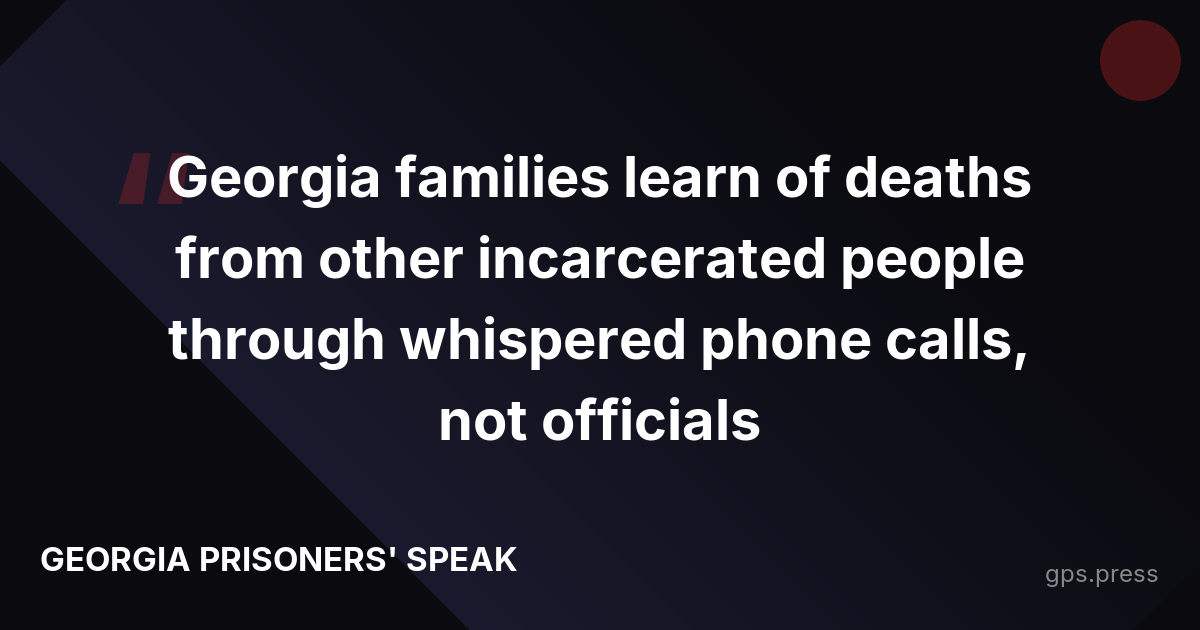 Georgia families learn of deaths from other incarcerated people through whispered phone calls, not officials