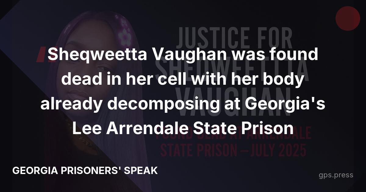 Sheqweetta Vaughan was found dead in her cell with her body already decomposing at Georgia's Lee Arrendale State Prison