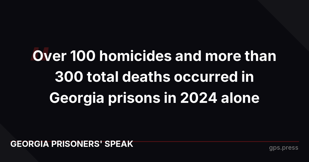 Over 100 homicides and more than 300 total deaths occurred in Georgia prisons in 2024 alone