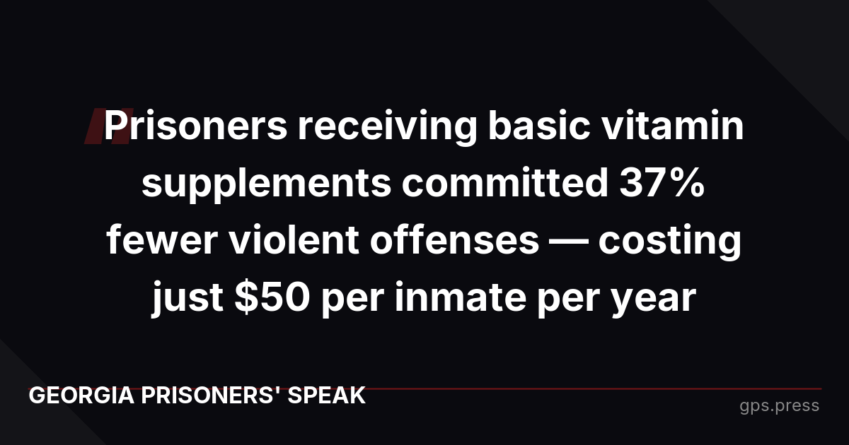 Prisoners receiving basic vitamin supplements committed 37% fewer violent offenses — costing just $50 per inmate per year