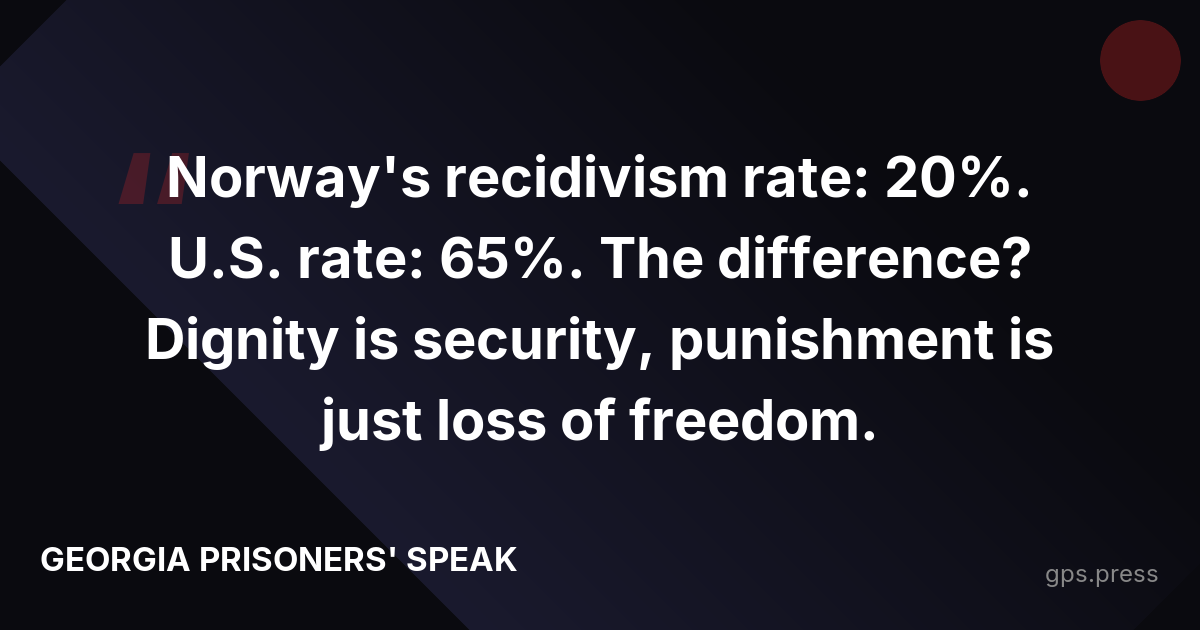 Norway's recidivism rate: 20%. U.S. rate: 65%. The difference? Dignity is security, punishment is just loss of freedom.