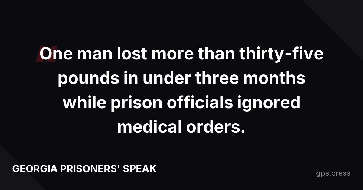 One man lost more than thirty-five pounds in under three months while prison officials ignored medical orders.