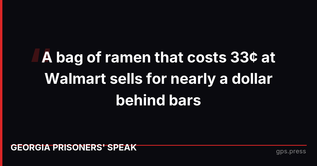 A bag of ramen that costs 33¢ at Walmart sells for nearly a dollar behind bars