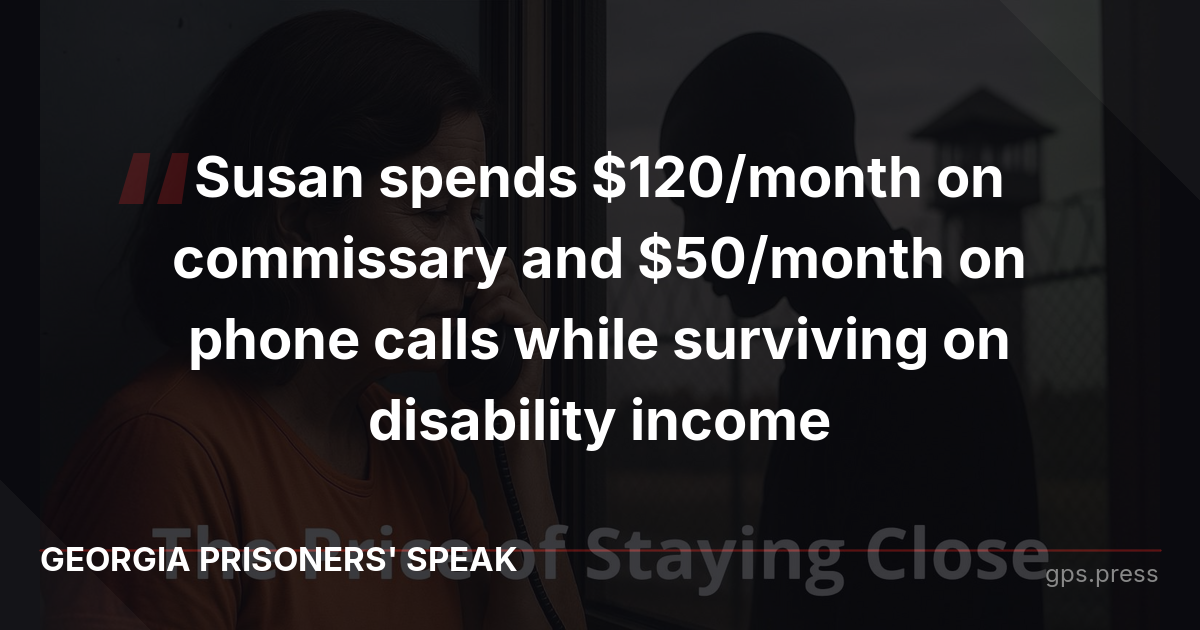 Susan spends $120/month on commissary and $50/month on phone calls while surviving on disability income