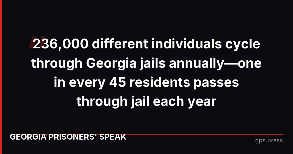 236,000 different individuals cycle through Georgia jails annually—one in every 45 residents passes through jail each year