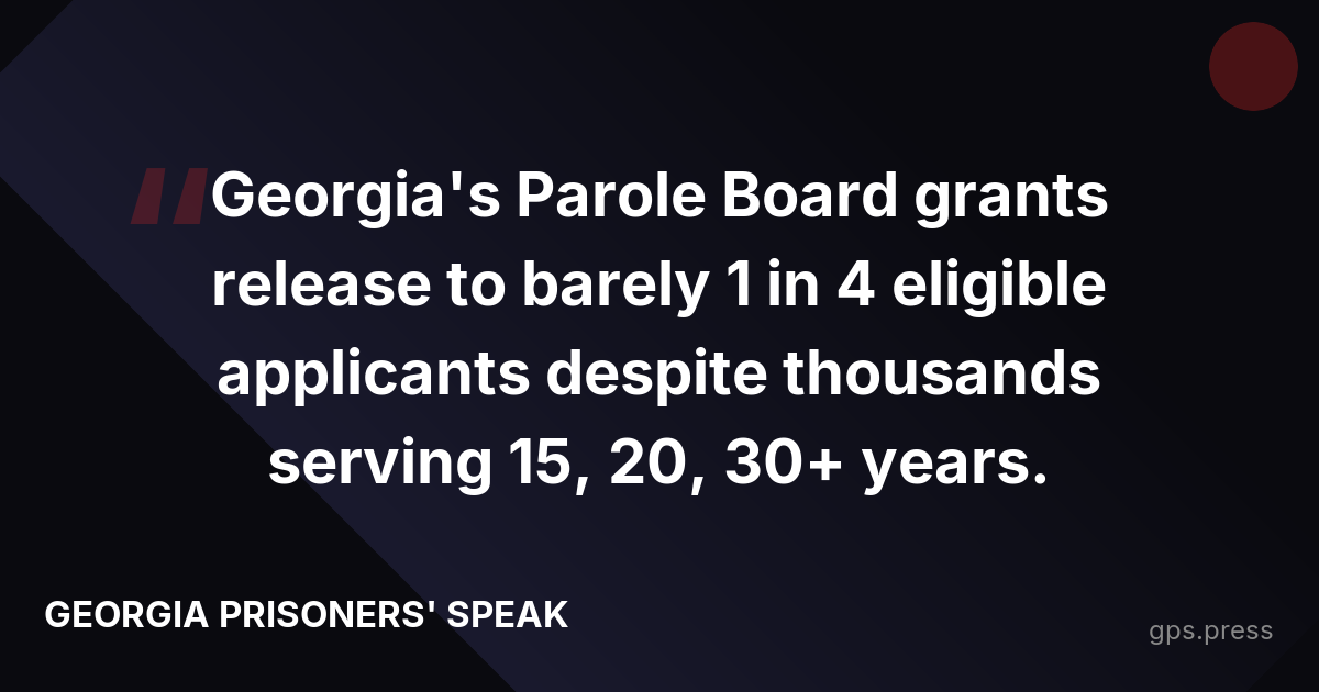 Georgia's Parole Board grants release to barely 1 in 4 eligible applicants despite thousands serving 15, 20, 30+ years.