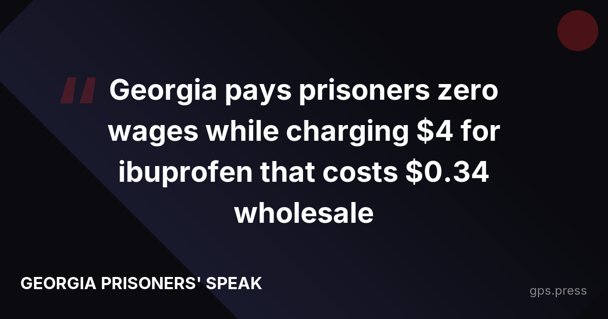 Georgia pays prisoners zero wages while charging $4 for ibuprofen that costs $0.34 wholesale