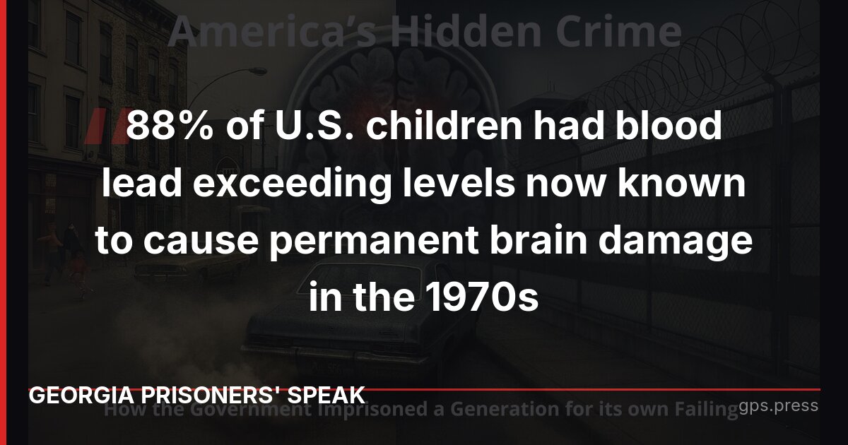 88% of U.S. children had blood lead exceeding levels now known to cause permanent brain damage in the 1970s