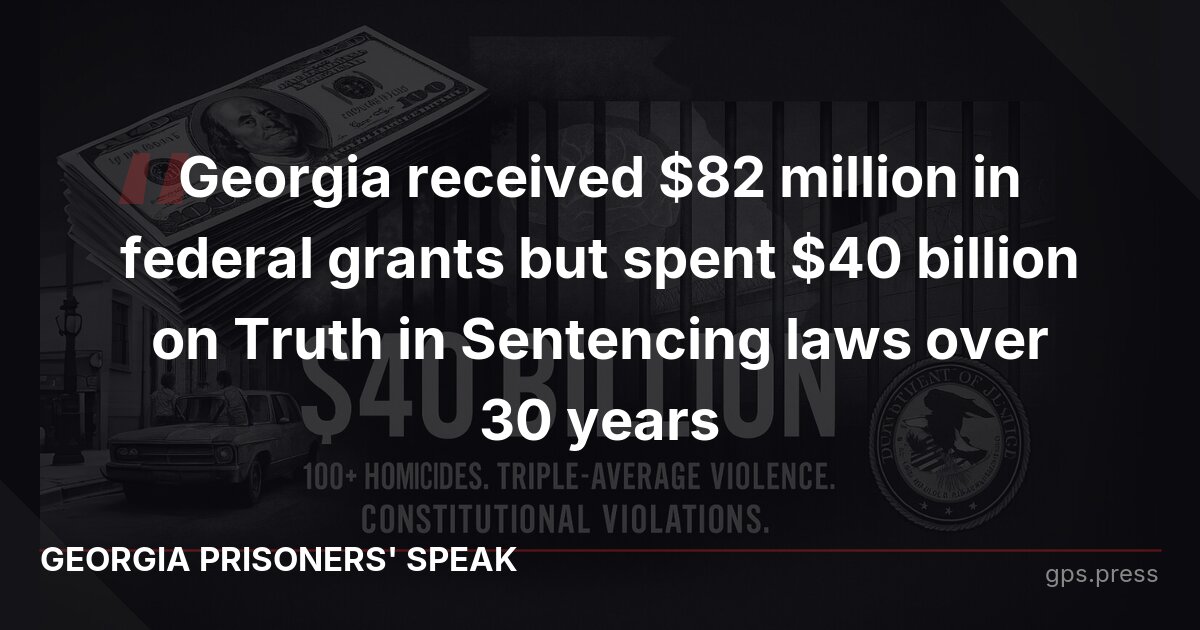 Georgia received $82 million in federal grants but spent $40 billion on Truth in Sentencing laws over 30 years