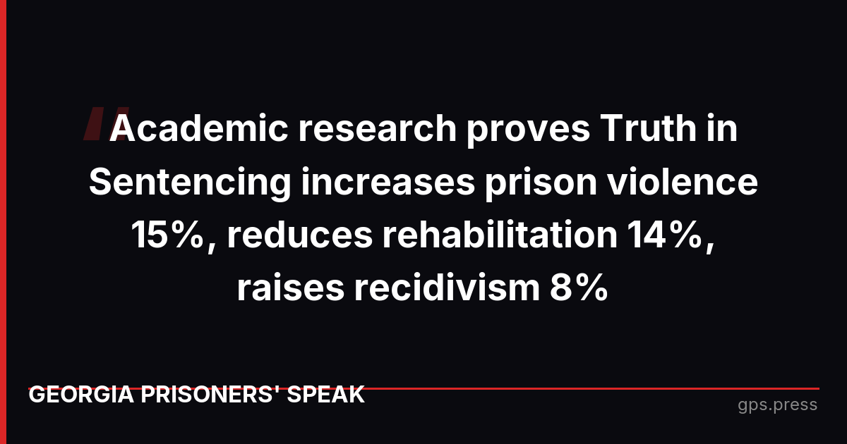 Academic research proves Truth in Sentencing increases prison violence 15%, reduces rehabilitation 14%, raises recidivism 8%