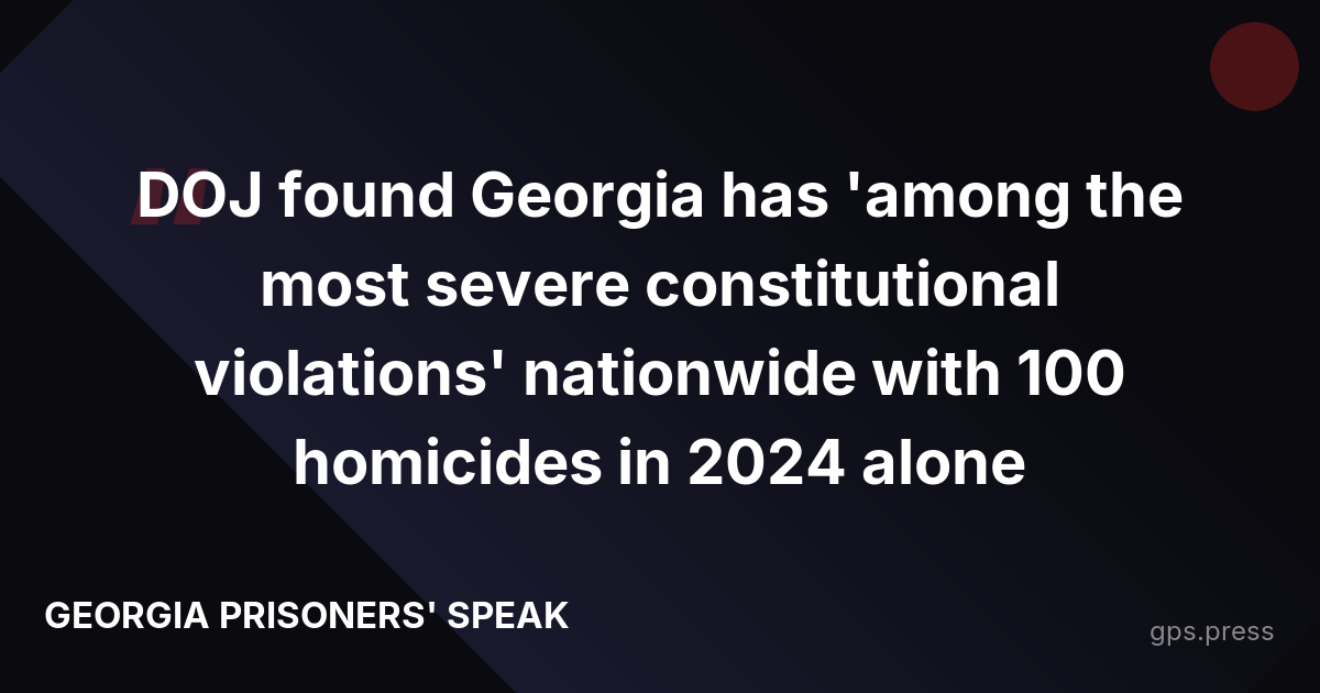 DOJ found Georgia has 'among the most severe constitutional violations' nationwide with 100 homicides in 2024 alone