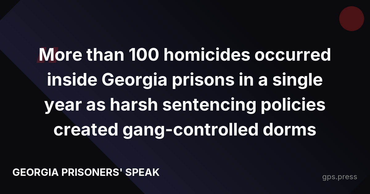 More than 100 homicides occurred inside Georgia prisons in a single year as harsh sentencing policies created gang-controlled dorms