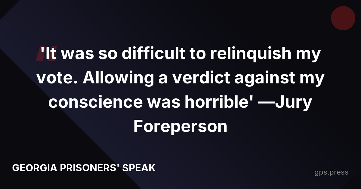 'It was so difficult to relinquish my vote. Allowing a verdict against my conscience was horrible' —Jury Foreperson