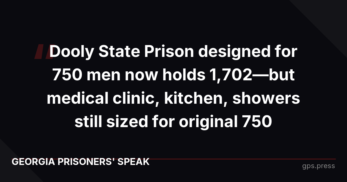 Dooly State Prison designed for 750 men now holds 1,702—but medical clinic, kitchen, showers still sized for original 750