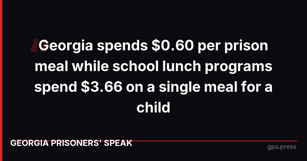Georgia spends $0.60 per prison meal while school lunch programs spend $3.66 on a single meal for a child