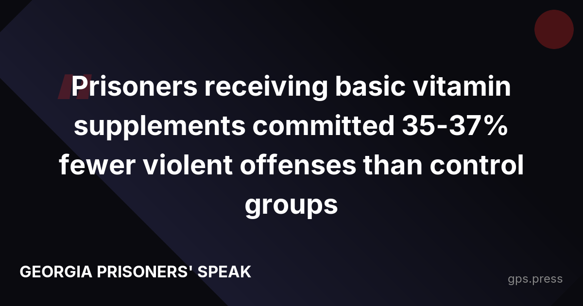 Prisoners receiving basic vitamin supplements committed 35-37% fewer violent offenses than control groups