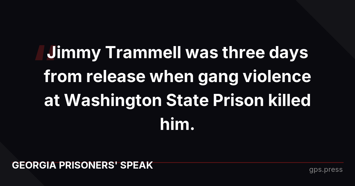 Jimmy Trammell was three days from release when gang violence at Washington State Prison killed him.