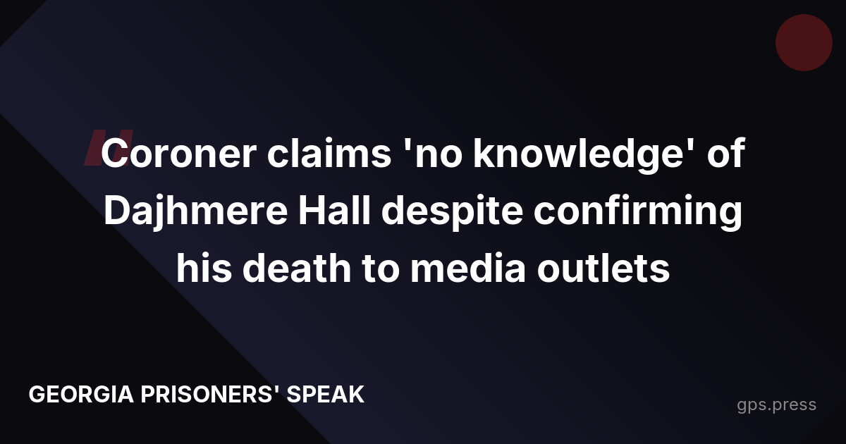 Coroner claims 'no knowledge' of Dajhmere Hall despite confirming his death to media outlets