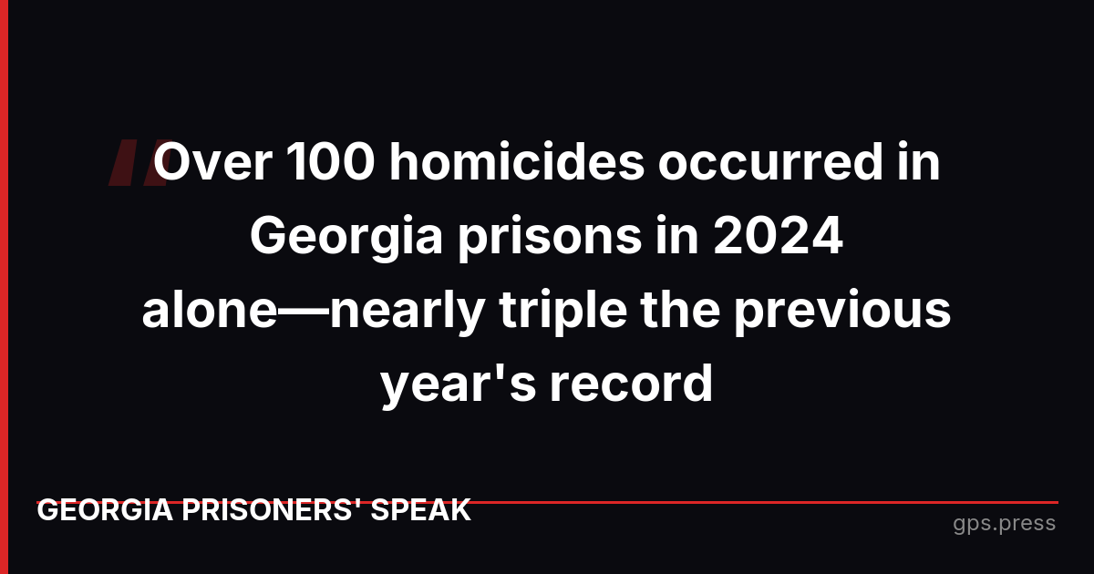 Over 100 homicides occurred in Georgia prisons in 2024 alone—nearly triple the previous year's record