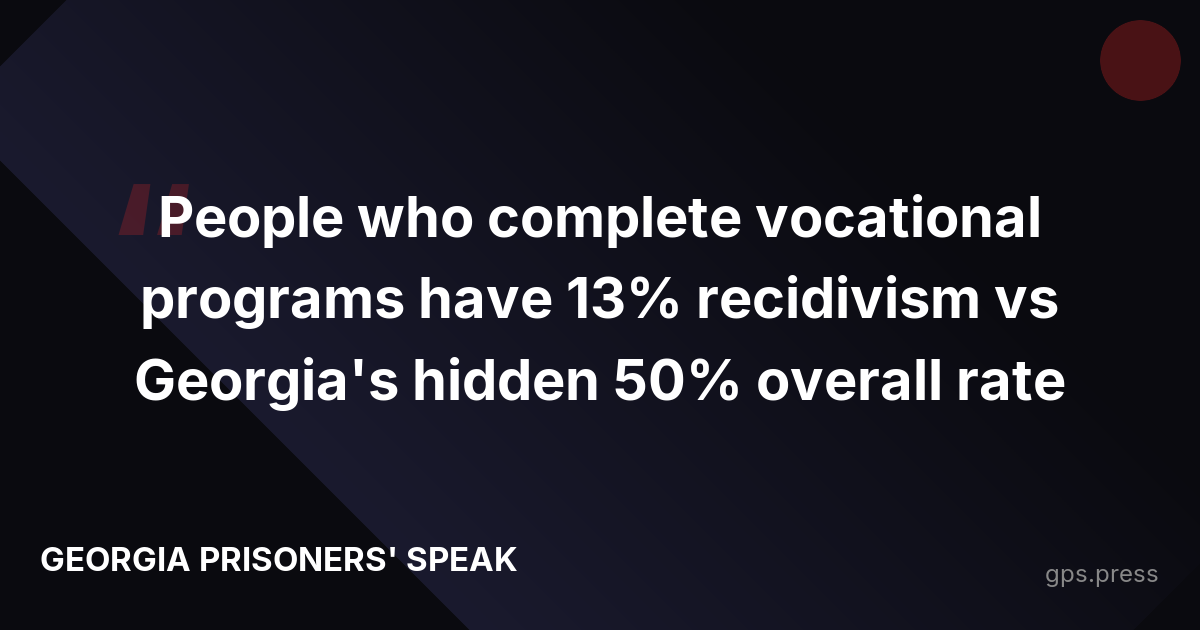 People who complete vocational programs have 13% recidivism vs Georgia's hidden 50% overall rate