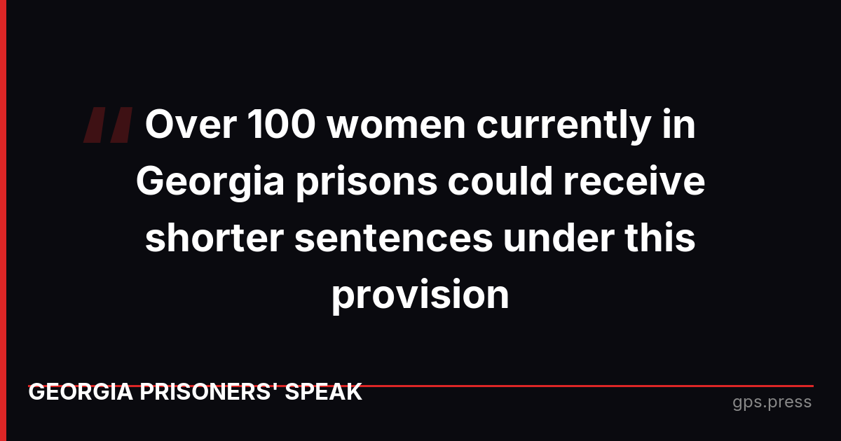 Over 100 women currently in Georgia prisons could receive shorter sentences under this provision